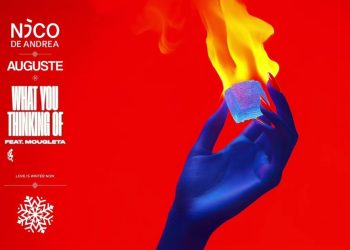 NICO DE ANDREA & AUGUSTE feat. MOUGLETA”WHAT YOU THINKING OF”